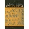 The Origins of Mexican Catholicism: Nahua Rituals and Christian Sacraments in Sixteenth-Century Mexico (History, Languages, and Cultures of the Spanish and Portuguese Worlds)