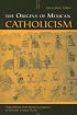 The Origins of Mexican Catholicism: Nahua Rituals and Christian Sacraments in Sixteenth-Century Mexico (History, Languages, and Cultures of the Spanish and Portuguese Worlds)