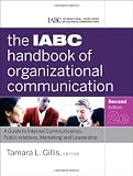 The IABC Handbook of Organizational Communication: A Guide to Internal Communication, Public Relations, Marketing, and Leadership (J-B International Association of Business Communicators)