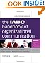 The IABC Handbook of Organizational Communication: A Guide to Internal Communication, Public Relations, Marketing, and Leadership (J-B International Association of Business Communicators)