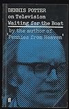 Waiting for the boat : Dennis Potter on television