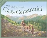 C Is for Centennial : A Colorado Alphabet (Alphabet Series)