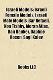 Israeli Models: Israeli Female Models, Israeli Male Models, Bar Refaeli, Noa Tishby, Moran Atias, Ran Danker, Daphne Rosen, Sagi Kalev