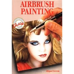 Airbrush Painting: Colorful Easy-To-Use Guides for Beginning Artists