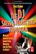 The DJ Sales and Marketing Handbook: How to Achieve Success, Grow Your Business, and Get Paid to Party!