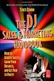 The DJ Sales and Marketing Handbook: How to Achieve Success, Grow Your Business, and Get Paid to Party!