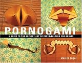 Pornogami: A Guide to the Ancient Art of Paper-Folding for Adults: A Guide to the Ancient Art of Paper-folding for Adults