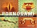 Pornogami: A Guide to the Ancient Art of Paper-Folding for Adults by Master Sugoi