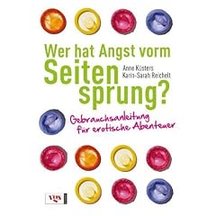 Wer hat Angst vorm Seitensprung?: Gebrauchsanleitung f�r erotische Abenteuer