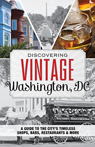Discovering Vintage Washington, DC: A Guide to the City's Timeless Shops, Bars, Restaurants & More