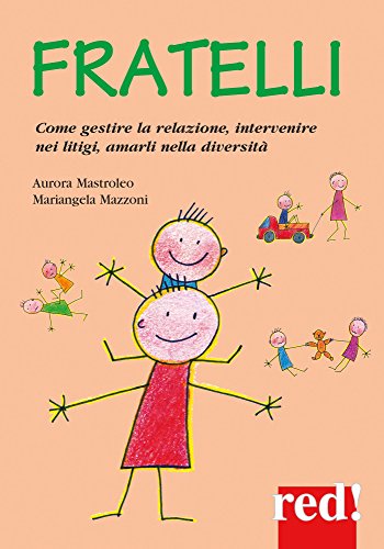 Fratelli: Come gestire la relazione, intervenire nei litigi, amarli nella diversità (Italian Edition)