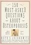150 Most-Asked Questions About Osteoporosis: What Women Really Want to Know