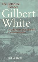The Selborne Pioneer: Gilbert White as Naturalist and Scientist - A Re-examination