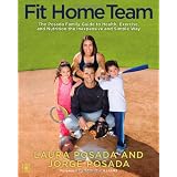 Fit Home Team: The Posada Family Guide to Health, Exercise, and Nutrition the Inexpensive and Simple Way
