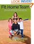 Fit Home Team: The Posada Family Guide to Health, Exercise, and Nutrition the Inexpensive and Simple Way