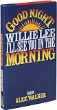 Good night, Willie Lee, Ill see you in the morning: Poems