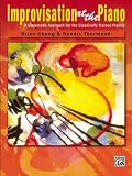 Improvisation At The Piano ( A Systematic Approach For The Classically Trained Pianist)