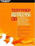 Certified Flight Instructor Test Prep 2008: Study and Prepare for the Flight, Ground, and Sport Instructor: Airplane, Helicopter, Glider, Weight-Shift ... FAA Knowledge Tests (Test Prep series)