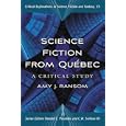 Science Fiction from Quebec: A Postcolonial Study (Critical Explorations in Science Fiction and Fantasy) by Any J. Ransom