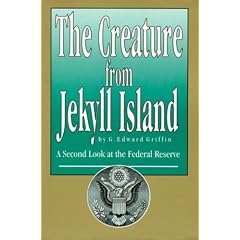 The Creature from Jekyll Island A Second Look at the Federal Reserve