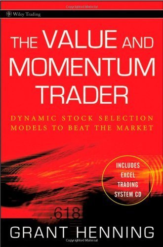 Value and Momentum Trader Dynamic Stock Selection Models to Beat the Market [Wiley Trading] by Henning, Grant [Wiley,2009] [Hardcover]