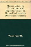 Mexico City : the production and reproduction of an urban environment