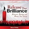 Release Your Brilliance: The 4 Steps to Transforming Your Life and Revealing Your Genius to the World
