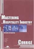 Mastering the hospitality industry in English : Corrigé, hôtellerie, restauration