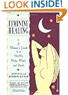 Feminine Healing: A Woman's Guide to a Healthy Body, Mind, and Spirit