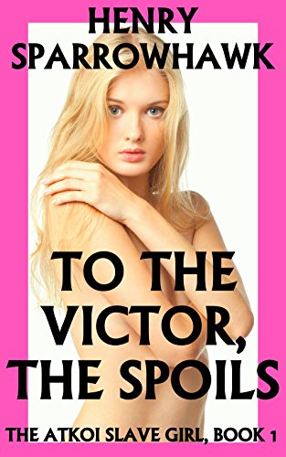 To the Victor, the Spoils (The Atkoi Slave Girl Book 1)