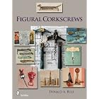 Figural Corkscrews (Schiffer Book for Collectors with Price Guide) by Donald A. Bull