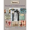 Figural Corkscrews (Schiffer Book for Collectors with Price Guide)