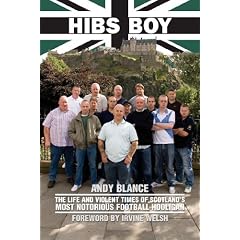 Hibs Boy: The Life and Violent Times of Scotland's Most Notorious Football Hooligan