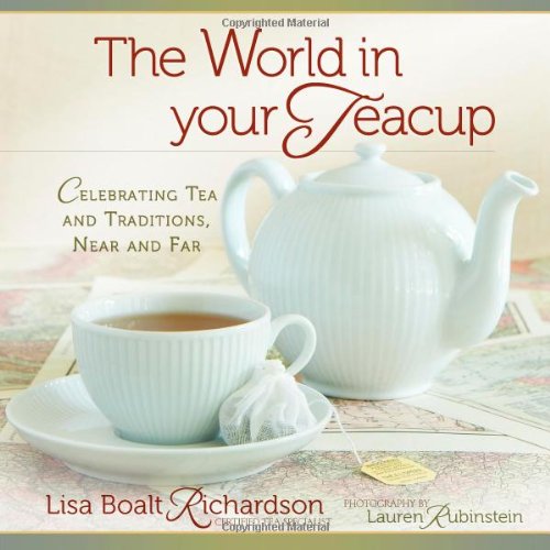 The World in Your Teacup: Celebrating Tea Traditions, Near and Far