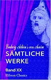 Ludwig Achim's von Arnim s�mtliche Werke: Band XX. Nachlass. Band 3. Schaub�hne, Band 4