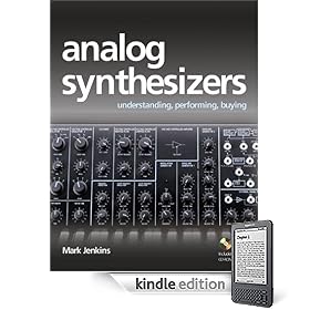 Analog Synthesizers: Understanding, Performing, Buying- from the legacy of Moog to software synthesis