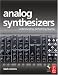 Analog Synthesizers: Understanding, Performing, Buying- from the legacy of Moog to software synthesis