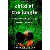 Child of the Jungle: The True Story of a Girl Caught Between Two Worlds