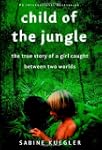 Child of the Jungle : The True Story...