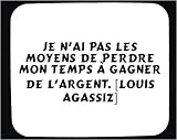 51zQyfyrxQL. SL160  Je nai pas les moyens de perdre mon temps à gagner de largent. [Louis Agassiz] tapis de souris décoré