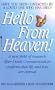 Hello from Heaven: A New Field of Research-After-Death Communication Confirms That Life and Love Are Eternal