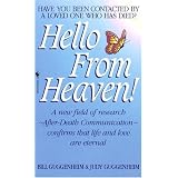 Hello from Heaven: A New Field of Research-After-Death Communication Confirms That Life and Love Are Eternal ~ Bill Guggenheim