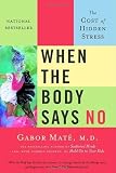 When the Body Says No: The Cost of Hidden Stress [Paperback]