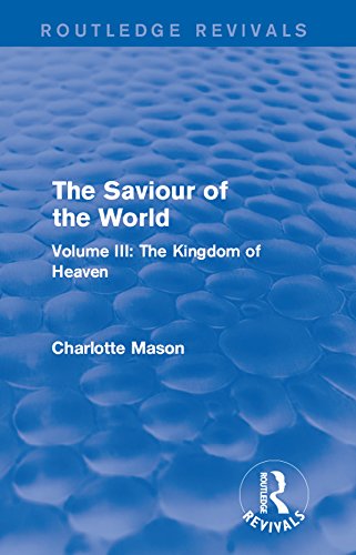 The Saviour of the World (Routledge Revivals): Volume III: The Kingdom of Heaven: 3