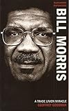 Bill Morris : a trade union miracle