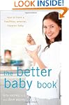 The Better Baby Book: How to Have a H...