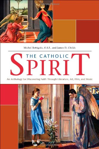 The Catholic Spirit: An Anthology for Discovering Faith Through Literature, Art, Film, and Music