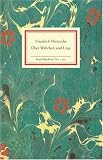 &Uuml;ber Wahrheit und L&uuml;ge: Ein Essay, Aphorismen und Briefe - Friedrich Nietzsche