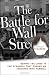 The Battle for Wall Street: Behind the Lines in the Struggle that Pushed an Industry into Turmoil