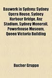 Produkt-Bild: Bauwerk in Sydney: Sydney Opera House, Sydney Harbour Bridge, Anz Stadium, Sydney Monorail, Powerhouse Museum, Queen Victoria Building